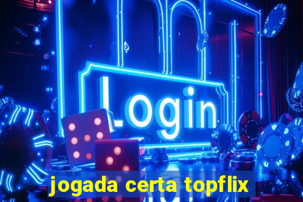 jogada certa topflix